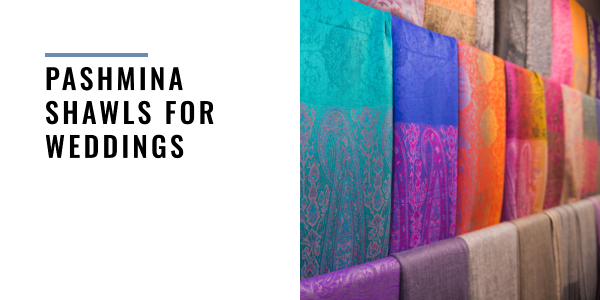 Pashmina Shawls for Weddings: The Perfect Way to Keep Warm and Look Stylish